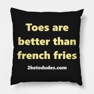 Toes are better than french fries Pillow