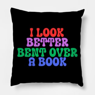 I Look Better Bent Over A Book Pillow