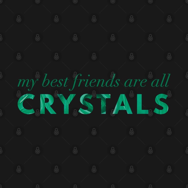 My Best Friends Are All Crystals - Malachite by Strong with Purpose