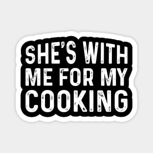 She's with me for my Cooking Gift for Husband Magnet