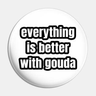 Everything Is Better With Gouda Pin