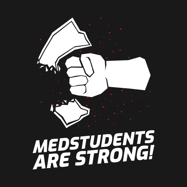 Medstudents Are Strong - Medical Student In Medschool Funny Gift For Nurse & Doctor Medicine by Medical Student Tees