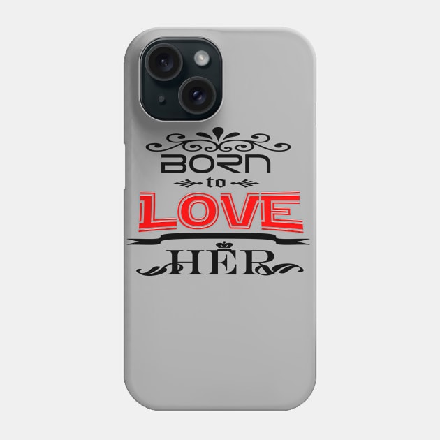 Born To Love Her Phone Case by werdanepo