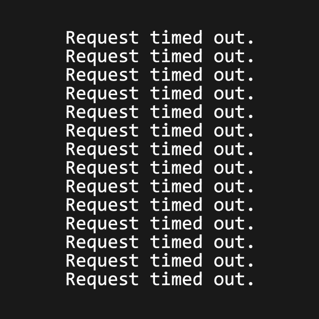 REQUEST TIMED OUT by encip