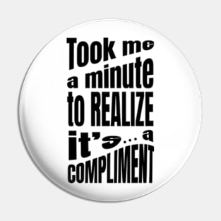 Took me a minute to realize it is a compliment Pin