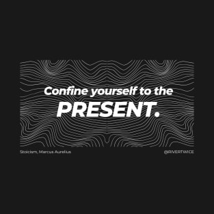 Stoicism Confine yourself to the Present T-Shirt