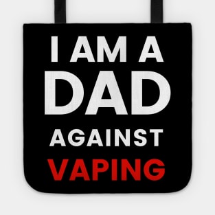 I am a DAD against VAPING Tshirt Tote