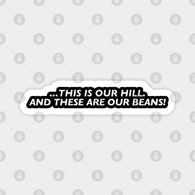 This is our hill. And these are our beans! Magnet by TeeShawn