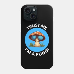 Trust Me I'm A Fungi | Fungi Pun Phone Case