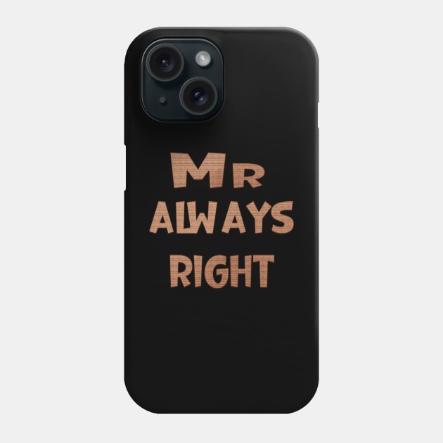 Mr Always Right Phone Case by Prime Quality Designs