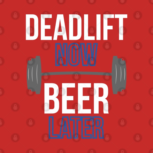 Deadlift Now Beer Later by dgray95