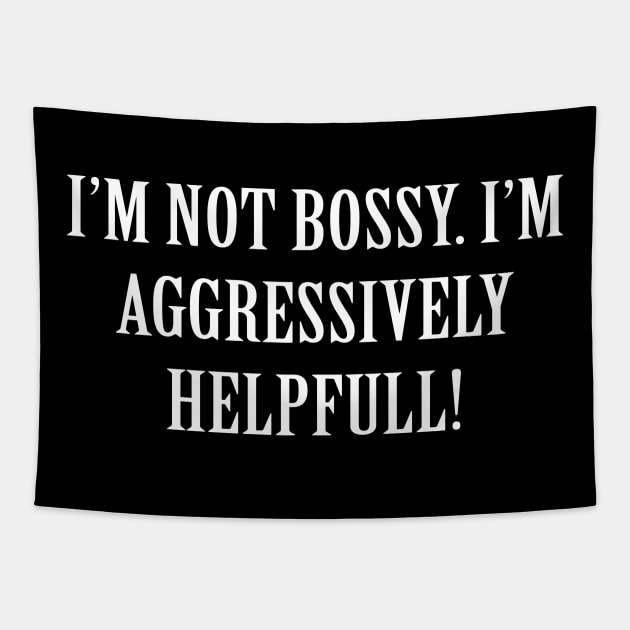 Im not bossy im aggressively helpful Tapestry by Periaz