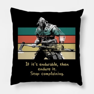 Warriors Quotes XV: "If it's endureable, then endure it. Stop complaining." Pillow