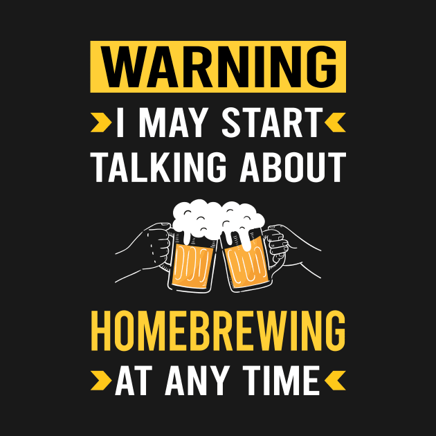 Warning Homebrewing Homebrew Homebrewer Beer Home Brew Brewing Brewer by Bourguignon Aror