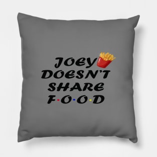 JOEY DOESN'T SHARE FOOD Pillow