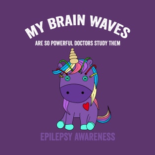 Epilepsy awareness unicorn - my brain waves are so powerful doctors study them epilepsy awareness month T-Shirt