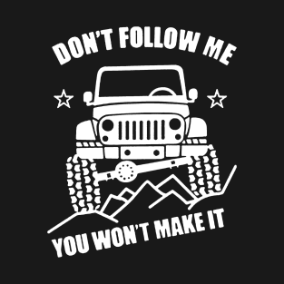 Don't follow me ,you won't make it T-Shirt