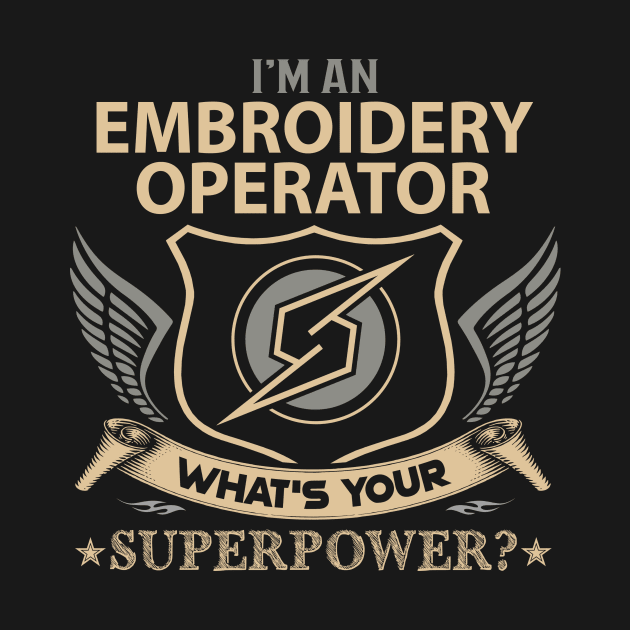 Embroidery Operator T Shirt - Superpower Gift Item Tee by Cosimiaart