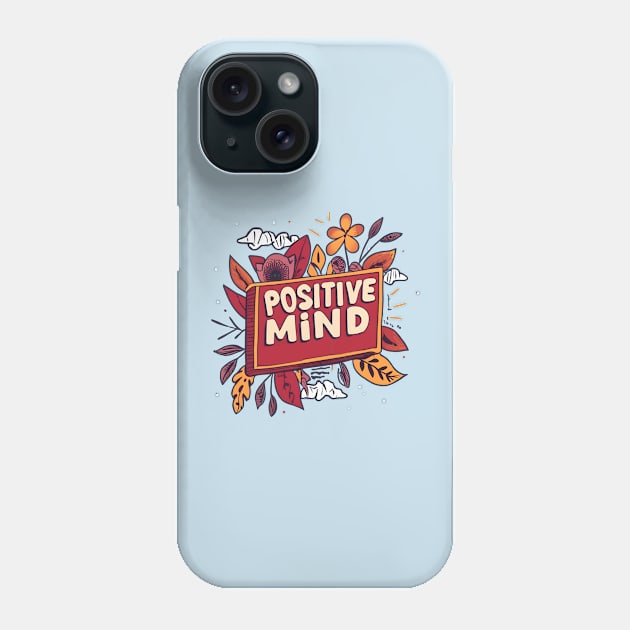 Positive Mind Phone Case by NomiCrafts