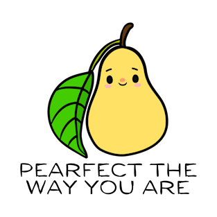 Pearfect The Way You Are T-Shirt