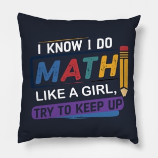 I Know I Do Math Like A Girl Try To Keep Up Teacher Pillow