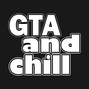 GTA and Chill T-Shirt