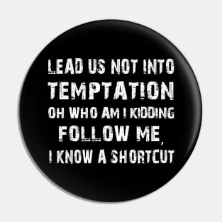 Lead us not into temptation oh who am I kidding Funny Pin