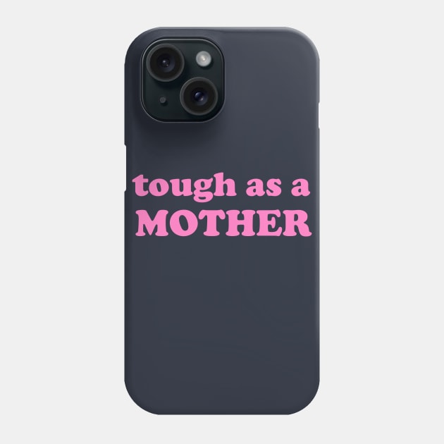 Tough as a mother, Mother’s Day gift Phone Case by The Lady Doth