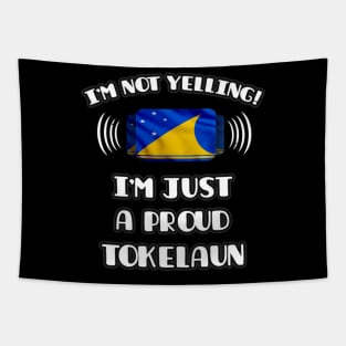 I'm Not Yelling I'm A Proud Tokelaun - Gift for Tokelaun With Roots From Tokelau Tapestry