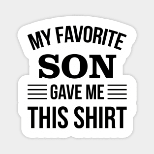 Funny Fathers Day - My Favorite Son Gave Me THis T-Shirt - Papa Gift Magnet