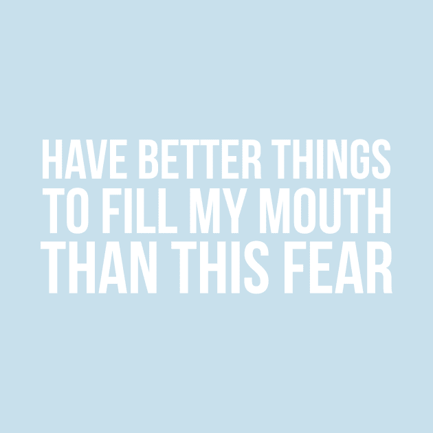 HAVE BETTER THINGS TO FILL MY MOUTH THAN THIS FEAR funny saying quote by star trek fanart and more