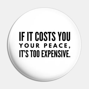 If It Costs You Your Peace, It's Too Expensive - Funny Sayings Pin