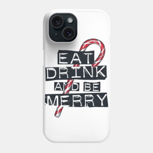 Eat, Drink and be Merry! Phone Case