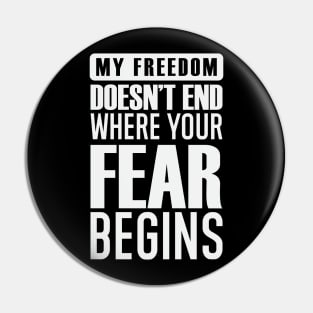 My Freedom Doesn't End Where Your Fear Begins Pin