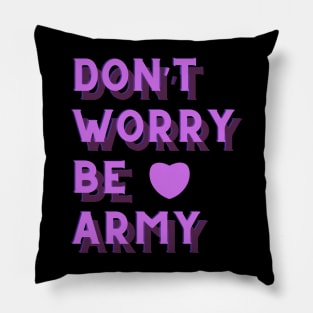 Don't Worry Be ARMY BTS Pillow