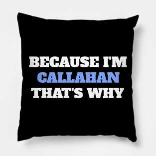 Because I'm Callahan That's Why Pillow