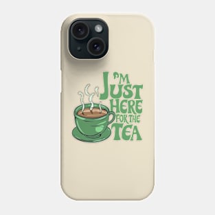 I'm just here for the tea Phone Case