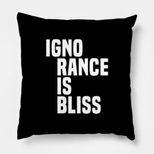 Ignorance Is Bliss - Satire Pillow