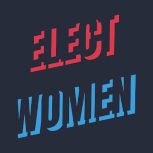 ELECT WOMEN T-SHIRT, VOTE FOR WOMEN PHONE WALLETS, FEMINISM T-SHIRT, VOTE T-SHIRT, WOMEN IN POLITICS MUGD, FEMINIST GIFT T-Shirt