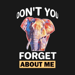 Dont you forget about me elephants T-Shirt