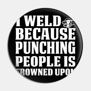 I Weld Because Punching People Proud Welder T Shirts For Welder Gift For Welder Family Pin