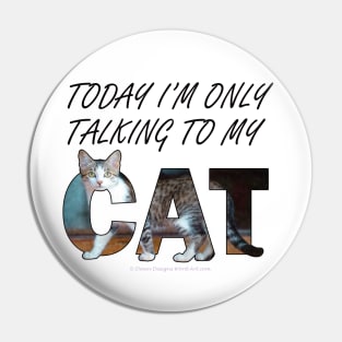 Today I'm only talking to my cat - gray and white tabby cat oil painting word art Pin