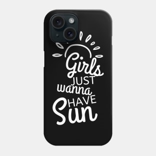 Girls Just Wanna Have Sun. Fun Summer Time Lover Quote. Phone Case