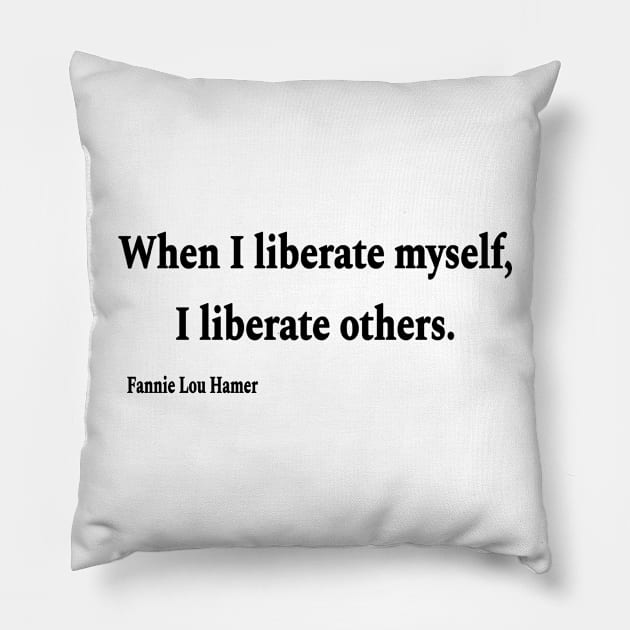 When I Liberate Myself I Liberate Others - Fannie Lou Hamer - Black - Front Pillow by SubversiveWare