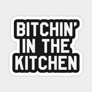 Bitchin in The Kitchen Funny Saying Sarcastic Chef Magnet