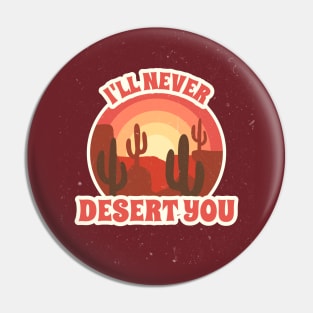 I'll Never Desert You Pin