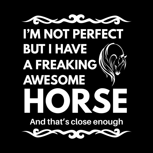 I'm Not Perfect But I Have a Freaking Awesome Horse by Lasso Print