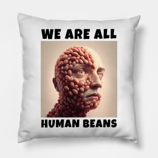 WE ARE ALL HUMAN BEANS Pillow