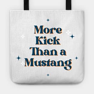 More Kick Than a Mustang Tote