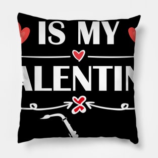 Saxophone Is My Valentine T-Shirt Funny Humor Fans Pillow